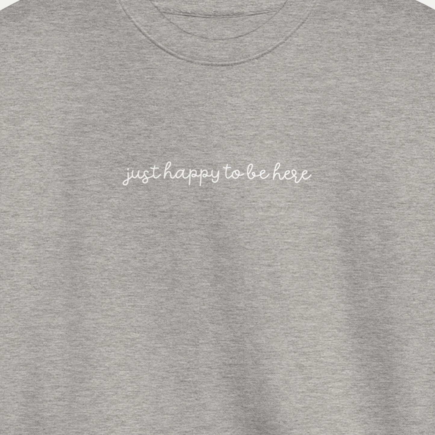 Just Happy To Be Here Script | Crewneck - Gray