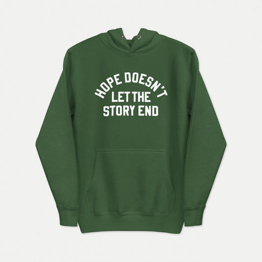 Hope Doesn't Let The Story End | Hoodie - Forest Green